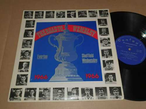 THE ROAD TO WEMBLEY -EVERTON v SHEFFIELD WED FA CUP FINAL1966 CENTAUR LP RECORD